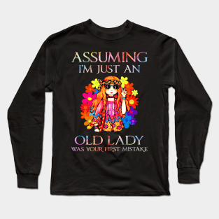 Assuming Im Just An Old Lady Was Your F Long Sleeve T-Shirt - Assuming I'm just an old lady was your first mistake by Teephillicstore
